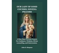OUR LADY OF GOOD COUNSEL NOVENA PRAYERS: A Nine-Days Novena Prayers For Guidance, Wisdom, Divine counseling, and Intercession
