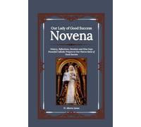 Our Lady of Good Success Novena: History, Reflections, Devotion and Nine Days Powerful Catholic Prayers to Our Patron Saint of Good Success: 35 (Heavenly Novena collection)