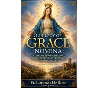 OUR LADY OF GRACE NOVENA: A Powerful Nine-Day Prayer for Mercy, Protection, Healing, and the Overflow of God’s Grace (Treasury of Catholic Devotions)