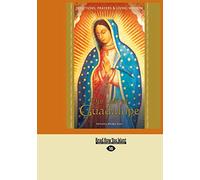 Our Lady of Guadalupe: Devotions, Prayers & Living Wisdom