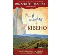 Our Lady Of Kibeho: Mary Speaks to the World from the Heart of Africa