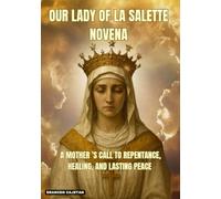 OUR LADY OF LA SALETTE NOVENA: A MOTHER ’S CALL TO REPENTANCE, HEALING, AND LASTING PEACE