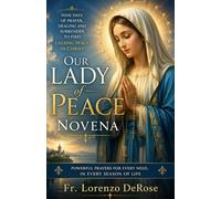 OUR LADY OF PEACE NOVENA: A Powerful Nine-Day Prayer for Inner Calm, Family Healing, Reconciliation, and Trust in God (Treasury of Catholic Devotions)