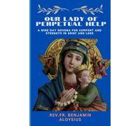 our Lady of Perpetual Help: A nine day Novena for comfort and strength in grief and loss (Novena Prayer Books)