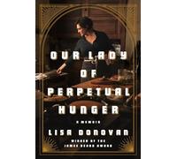 Our Lady of Perpetual Hunger: A Memoir