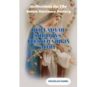OUR LADY OF SORROW, BLESSED VIRGIN MARY: Reflections On The Seven Sorrows Rosary