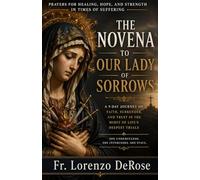 OUR LADY OF SORROWS NOVENA: A Powerful Nine-Day Prayer for Healing, Consolation, and Strength in Suffering.
