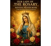 Our Lady of the Rosary Novena prayer book: A Nine-Day Prayer Journey and Reflection