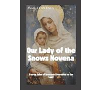 OUR LADY OF THE SNOWS NOVENA: PATRON SAINT OF INCREASED DEVOTION TO OUR LADY