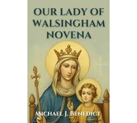 OUR LADY OF WALSINGHAM NOVENA: A 9-Day powerful devotional prayer for divine healing through our Mother Mary (Hearts of Devotion: Novenas for Daily Blessings)