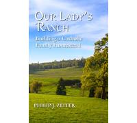 Our Lady’s Ranch: Building A Catholic Family Homestead