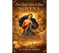 Our Lady, Undoer of Knots Novena : A 9-Day Prayer for Impossible Situations, Healing, and Peace (Treasury of Catholic Devotions)