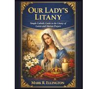 Our Lady's Litany: Simple Catholic Guide to the Litany of Loreto and Marian Prayers