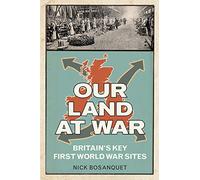 Our Land at War: Britain's Key First World War Sites