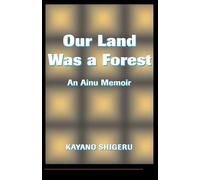 Our Land Was A Forest: An Ainu Memoir (Transitions--Asia & the Pacific)