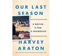 Our Last Season: A Writer, a Fan, a Friendship