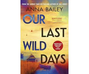 Our Last Wild Days: 'Propulsive, bold and brutal. A truly atmospheric thriller.' Chris Whitaker