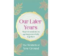 Our Later Years : Shared wisdom on ageing powerfully together