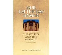 Our Latter-day Hymns: The Stories and the Messages