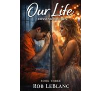 Our Life: Crossing Divides: A Story of Distance, Consequences, and the Moment Everything Changes