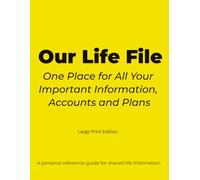 Our Life File: One Place for All Your Important Information, Accounts and Plans (Large Print Edition): A Personal Reference Guide for Couples, Caregivers, Seniors, and Military Families