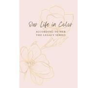 Our Life in Color: According to Her: The Legacy Series