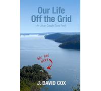 Our Life Off the Grid: An Urban Couple Goes Feral