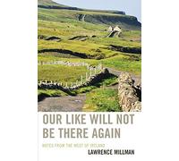 Our Like Will Not Be There Again: Notes from the West of Ireland