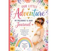 Our Little Adventure: My Pregnancy & Baby Journal: A Beautiful Pregnancy Keepsake for Bump Memories, Milestones, Appointments, Baby Shower, Birth Story & Baby’s First Moments
