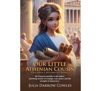 Our Little Athenian Cousin: A Journey Through Ancient Greece: Travel back to ancient Athens through a young girl’s eyes - Fully Illustrated Edition with Author Biography