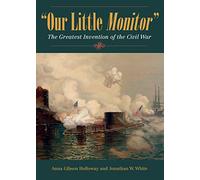 Our Little Monitor: The Greatest Invention of the Civil War (Civil War in the North)