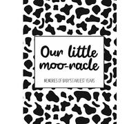 Our Little Moo-racle Memories of Baby's Earliest Years: A Cow Themed Baby Memory Book and First Year Newborn Milestone Journal