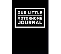 Our Little Motorhome Journal: 110-Page Soft Cover Blank Lined Journal Makes Great Vacation, Road Trip or Traveling Gift Idea