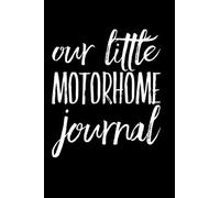 Our Little Motorhome Journal: 110-Page Soft Cover Blank Lined Journal Makes Great Vacation, Road Trip or Traveling Gift Idea