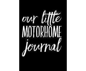 Our Little Motorhome Journal: 110-Page Soft Cover Blank Lined Journal Makes Great Vacation, Road Trip or Traveling Gift Idea