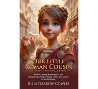 Our Little Roman Cousin: A Glimpse into Ancient Rome: Engage young readers with ancient history - Fully Illustrated Edition with Author Biography