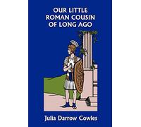 Our Little Roman Cousin of Long Ago (Yesterday's Classics)