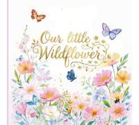 Our Little Wild Flower: Birthday or Baby Shower Guest Book with Spring Floral Cottage Decorations Enchanted Garden Theme. Illustrated Message and Picture Sections.