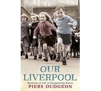 Our Liverpool: Memories of Life in Disappearing Britain