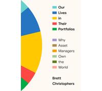 Our Lives in Their Portfolios : Why Asset Managers Own the World