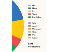 Our Lives in Their Portfolios – Why Asset Managers Own the World