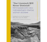 "Our Livestock Will Never Diminish" / "Nihinaaldlooshii Doo Nídínééshgóó K'ee'aa Yilzhish Dooleel": Breathing Life Into the Photography of Milton Snow Across Diné Bikéyah