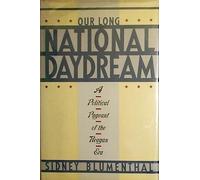 Our Long National Daydream: A Political Pageant of the Reagan Era