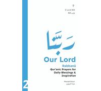 Our Lord (ٌرَبَّنا): Qur’anic Prayers for Daily Blessings & Inspiration: 2 (O Lord 365 (Qur’anic Reminders & Prayers for Daily Blessings Inspiration))
