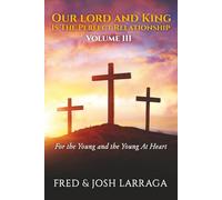 Our Lord And King Is The Perfect Relationship Volume Three: For the Young and the Young at Heart