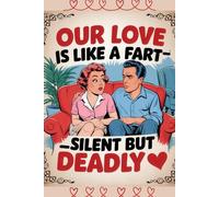 Our Love is Like a Fart - Silent But Deadly: A Funny Notebook for Couples - Perfect Valentine's Day Gift