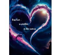Our Love Is Written In The Cosmos Composition Notebook: Valentine's Day ~ Anniversary ~ Glossy ~ Watermark @ Page 51 ~ College Ruled