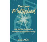 Our Love Multiplied: One decision. Two families. A mother's unforgettable true story.