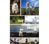 Our Love Story: a journal about adventures with my dog