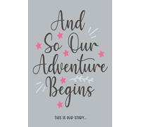 Our Love Story Journal: And So Our Adventure Begins | A Guided Lined Notebook for Couples to Write In & Record Their Lives Journey and Shared Memories - Gray Cover